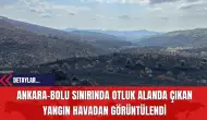 Ankara-Bolu Sınırında Otluk Alanda Çıkan Yangın Havadan Görüntülendi