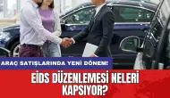 Araç satışlarında yeni dönem: EİDS düzenlemesi neleri kapsıyor?