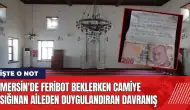 Mersin'de feribot beklerken camiye sığınan aileden duygulandıran not