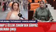 AKP'li Özlem Zengin'den sürpriz Dilruba çıkışı: Dilruba tutuksuz yargılansın