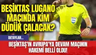 Beşiktaş'ın Avrupa'ya Devam Maçının Hakemi Belli Oldu!