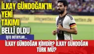 İlkay Gündoğan’ın Yeni Takımı Belli Oldu! İlkay Gündoğan Kimdir? İlkay Gündoğan Türk mü?