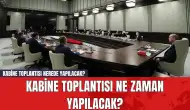 Kabine toplantısı ne zaman yapılacak? Kabine toplantısı nerede yapılacak?