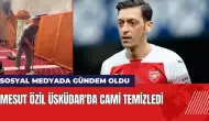 Mesut Özil Üsküdar'da cami temizledi