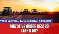 Tarım ve Orman Bakanlığı'ndan açıklama! Mazot ve gübre desteği kalktı mı?