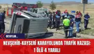 Nevşehir-Kayseri Karayolunda Trafik Kazası: 1 Ölü 4 Yaralı