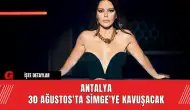 Antalya 30 Ağustos'ta Simge'ye Kavuşacak