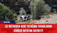 35 Metreden Dere Yatağına Yuvarlanan Sürücü Hayatını Kaybetti