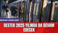 Bakan açıkladı: Destek 2025 yılında da devam edecek