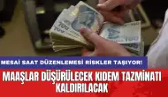 Mesai saat düzenlemesi riskler taşıyor: Maaşlar düşürülecek kıdem tazminatı kaldırılacak!