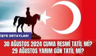 30 Ağustos 2024 Cuma resmi tatil mi? 29 ağustos yarım gün tatil mi?