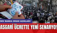 Asgari ücrette yeni senaryo: Dev banka oranı açıkladı!