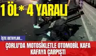 Çorlu'da Motosikletle Otomobil Kafa Kafaya Çarpıştı: 1 Öl* 4 Yaralı