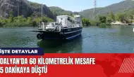 Dalyan'da 60 kilometrelik mesafe 5 dakikaya düştü