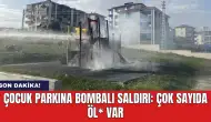 Son dakika! Çocuk parkına bomb*lı s*ldırı: Çok sayıda öl* var