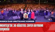 Menteşe'de 30 Ağustos Zafer Bayramı coşkusu: Manga'dan unutulmaz konser