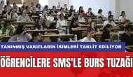 Öğrencilere SMS'le burs tuzağı: Tanınmış vakıfların isimleri taklit ediliyor