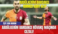 Abdülkerim Bardakcı rövanş maçında cezalı!