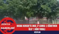 Bosna Hersek'te Okul S*ldırısı: 3 Öğretmen Öld* 1 Ağır Yaralı