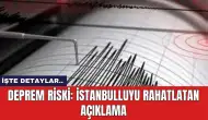 Deprem Riski: İstanbulluyu rahatlatan açıklama