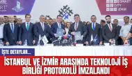 İstanbul ve İzmir Arasında Teknoloji İş Birliği Protokolü İmzalandı