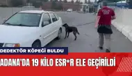 Adana'da 19 Kilo esr*r ele geçirildi