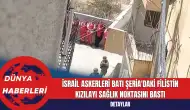 İsrail Askerleri Batı Şeria'daki Filistin Kızılayı Sağlık Noktasını Bastı