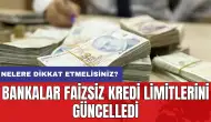 Bankalar faizsiz kredi limitlerini güncelledi: Nelere dikkat etmelisiniz?