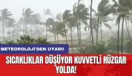 Meteoroloji'den uyarı: Sıcaklıklar düşüyor kuvvetli rüzgar yolda!