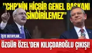 Özgür Özel'den Kılıçdaroğlu Çıkışı! "CHP'nin hiçbir genel başkanı sindirilemez"