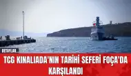 TCG Kınalıada'nın Tarihi Seferi Foça'da Karşılandı