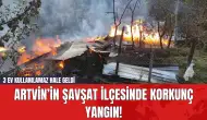 Artvin’in Şavşat İlçesinde Korkunç Yangın! 3 Ev Kullanılamaz Hale Geldi