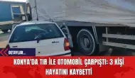 Konya'da Tır ile Otomobil Çarpıştı: 3 Kişi Hayatını Kaybetti