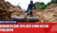 Bodrum'da içme suyu depo ayrım hatları yenileniyor