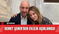 Demet Şener'den Evlilik Açıklaması