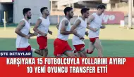 Karşıyaka 15 futbolcuyla yollarını ayırıp 10 yeni oyuncu transfer etti