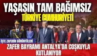 Antalya'da 30 Ağustos Coşkuyla Kutlanıyor! Yaşasın Tam Bağımsız Türkiye Cumhuriyeti