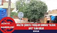 Mali'de Şiddetli Yağışlar Sonrası Ulusal Afet İlan Edildi