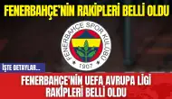 Fenerbahçe'nin UEFA Avrupa Ligi Rakipleri Belli Oldu