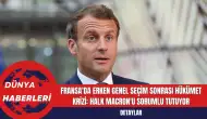 Fransa'da Erken Genel Seçim Sonrası Hükümet Krizi: Halk Macron'u Sorumlu Tutuyor