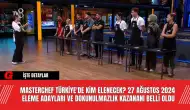 MasterChef Türkiye'de Kim Elenecek? 27 Ağustos 2024 Eleme Adayları ve Dokunulmazlık Kazananı Belli Oldu