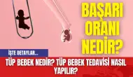 Tüp Bebek Nedir? Tüp Bebek Tedavisi Nasıl Yapılır? Başarı oranı nedir?