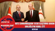 KKTC Cumhurbaşkanı Tatar Ulaştırma Bakanı Uraloğlu'nu Kabul Etti