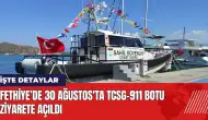 Fethiye’de 30 Ağustos'ta TCSG-911 Botu ziyarete açıldı