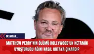 Matthew Perry'nin ölümü, Hollywood'un ketamin uyuşturucu ağını nasıl ortaya çıkardı?