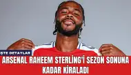 Arsenal Raheem Sterling'i Sezon Sonuna Kadar Kiraladı