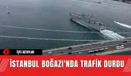 İstanbul Boğazı'nda Trafik Durdu