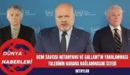 UCM Savcısı Netanyahu ve Gallant'ın yakalanması talebinin karara bağlanmasını istedi