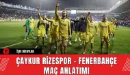 Çaykur Rizespor - Fenerbahçe Maç Anlatımı