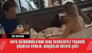 Kaya Çilingiroğlu'nun Genç Sevgilisiyle Yaşadığı Şaşırtıcı Ayrılık: Gerçekler Ortaya Çıktı